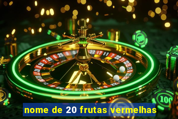 nome de 20 frutas vermelhas